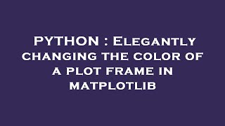 PYTHON : Elegantly changing the color of a plot frame in matplotlib