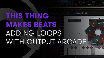 This Thing Makes Beats — Part 14 – Adding Loops with Output Arcade