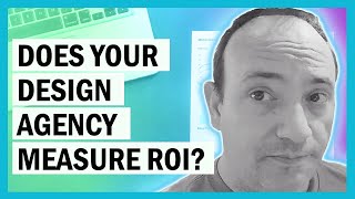 Does Your Design Agency Measure ROI