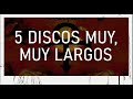 5 DISCOS MUY MUY LARGOS