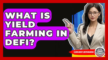 What Is Yield Farming In DeFi? - Learn About Libertarianism