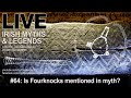 Live Irish Myths episode 64: Is Fourknocks mentioned in Irish myth?