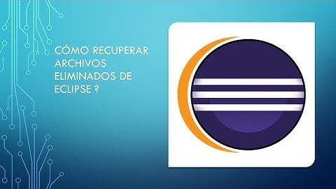 como recuperar archivos eliminados de Eclipse