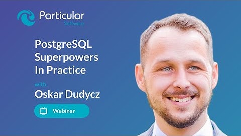 PostgreSQL Superpowers in Practice | Oskar Dudycz