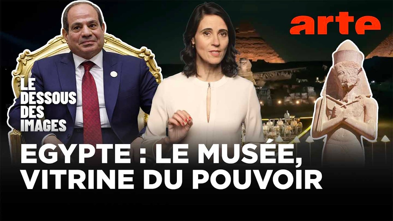Le Grand Musée d'Egypte au service des ambitions d'Al-Sissi - Le dessous des images - ARTE