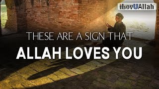 THESE ARE A SIGN THAT ALLAH LOVES YOU