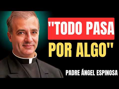 Dios No se Equivoca, Todo pasa Por Algo - Padre Ángel Espinosa