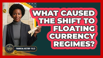 What Caused The Shift To Floating Currency Regimes?