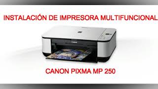 INSTALACIÓN DE IMPRESORA MULTIFUNCIONAL CANON PIXMA MP 250 - YouTube