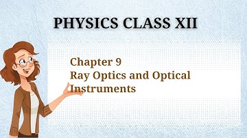 Class 12 Physics Chapter 9 Ray Optics and Optical Instrument II Video