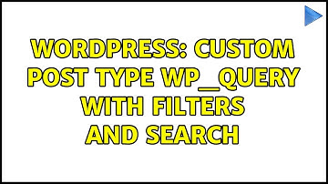 Wordpress: Custom Post Type WP_Query with filters and search