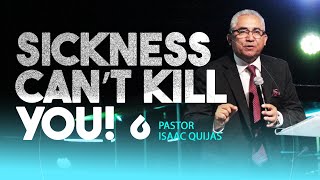 SICKNESS CAN’T KILL YOU! | PASTOR ISAAC QUIJAS