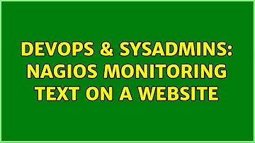 DevOps & SysAdmins: Nagios Monitoring Text on a Website (6 Solutions!!)