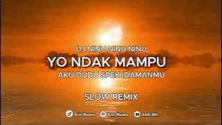 DJ YO NDAK MAMPU AKU DUDU SPEK IDAMAN MU - NINU NINU NINU ( SLOW REMIX ) 