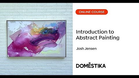Introduction to Abstract Painting - A course by Josh Jensen | Domestika English