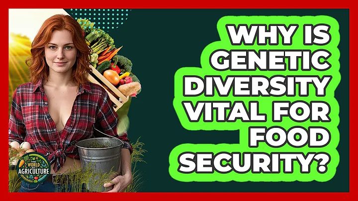 Why Is Genetic Diversity Vital For Food Security? - The World of Agriculture