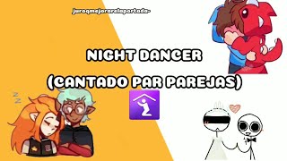 Night Dancer pero la cantan parejas (Personajes, youtubers y Streamers) 🐢✨ (Esp de S.V ATRASADO)