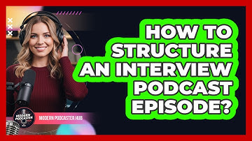 How To Structure An Interview Podcast Episode?