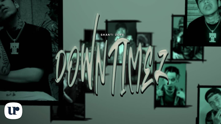 Shanti Dope - Down Timez (Official Lyric Video)