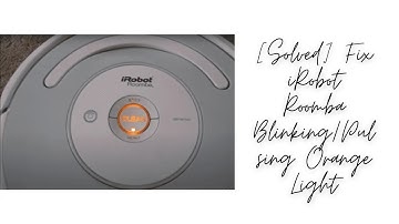 [Solved] Fix iRobot Roomba Blinking/Pulsing Orange Light