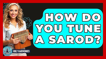 How Do You Tune A Sarod? - Holy Harmonies