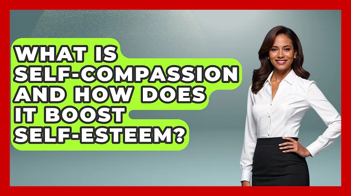 What Is Self-compassion And How Does It Boost Self-esteem? - Gen Z Unfiltered