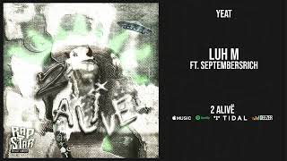 Yeat - &#39;&#39;Luh m&#39;&#39; Ft. SeptembersRich (2 Alive)