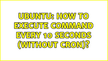 Ubuntu: How to execute command every 10 seconds (without cron)? (3 solutions!)