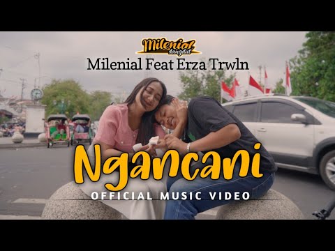 NGANCANI - MILENIAL Feat Erza Trwln (OFFICIAL MUSIC VIDEO)aku seng ngancani sepenuh hati