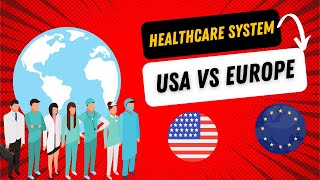 The Healthcare system in the USA vs Europe