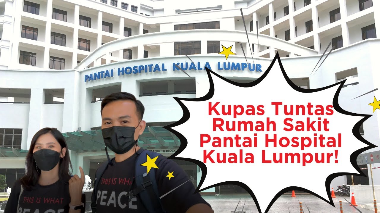 Kupas Tuntas Rumah Sakit Pantai Hospital KL!