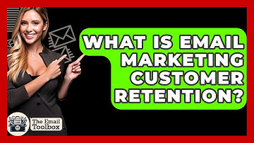 What Is Email Marketing Customer Retention? - TheEmailToolbox.com