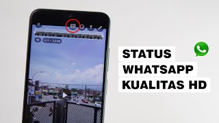 Cara Agar Upload Status Whatsapp Jernih, Tidak Buram & Kualitasnya HD