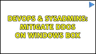 DevOps & SysAdmins: Mitigate DDos on Windows box