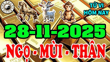 🔮 Tử Vi 28/11/2025 Tuổi NGỌ - MÙI -THÂN Tài Vận NỞ HOA, Tiền Bạc Ồ Ạt Đổ Về