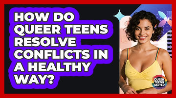 How Do Queer Teens Resolve Conflicts In A Healthy Way? - Queer Teens United