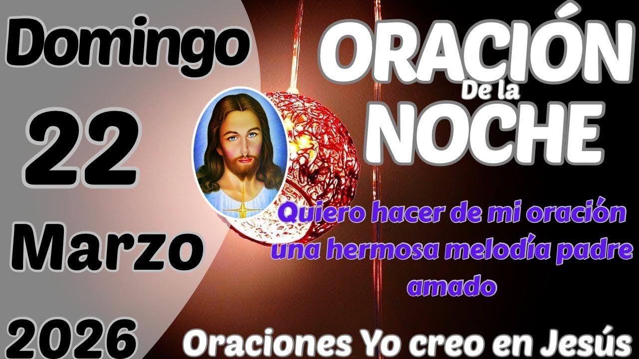 Oración de la noche de hoy domingo 22 de marzo de 2026 - YouTube