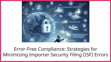 Error-Free Compliance: Strategies for Minimizing Importer Security Filing (ISF) Errors