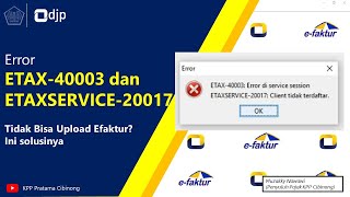 Error ETAX-40003 dan ETAXSERVICE-20017 Tidak Bisa Upload Efaktur