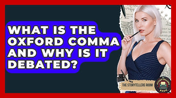 What Is The Oxford Comma And Why Is It Debated? - The Storytellers Room