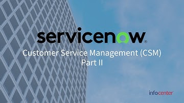 ServiceNow CSM (Customer Service Management) Overview Part II