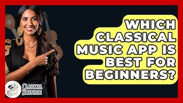 Which Classical Music App Is Best For Beginners? - Classical Serenade
