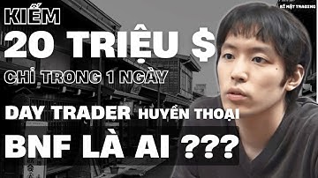 Kiếm 20 TRIỆU USD Chỉ trong 1 ngày. Huyền thoại DAY TRADER  BNF là ai  ???
