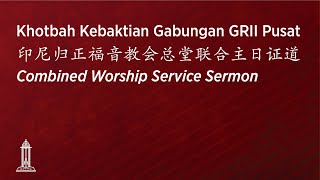 Khotbah Kebaktian Umum Gabungan GRII Pusat | 印尼归正福音教会主日联合崇拜会 | Combined Worship Service - 5/5/24