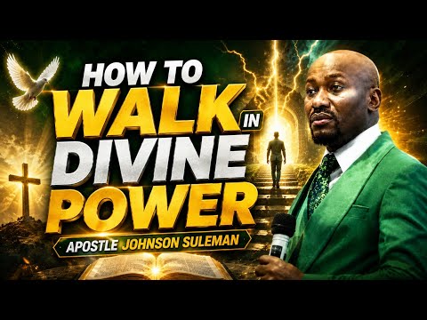 How to Walk in Divine Power | Apostle Johnson Suleman