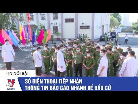 Số điện thoại tiếp nhận thông tin báo cáo nhanh về bầu cử - VNEWS