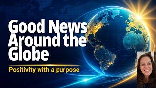 Positivity With a Purpose: Today’s Good News You Need