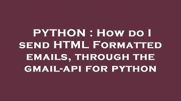 PYTHON : How do I send HTML Formatted emails, through the gmail-api for python