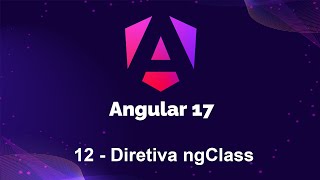 Angular 17 - 12 Diretiva ngClass