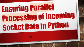 Ensuring Parallel Processing of Incoming Socket Data in Python